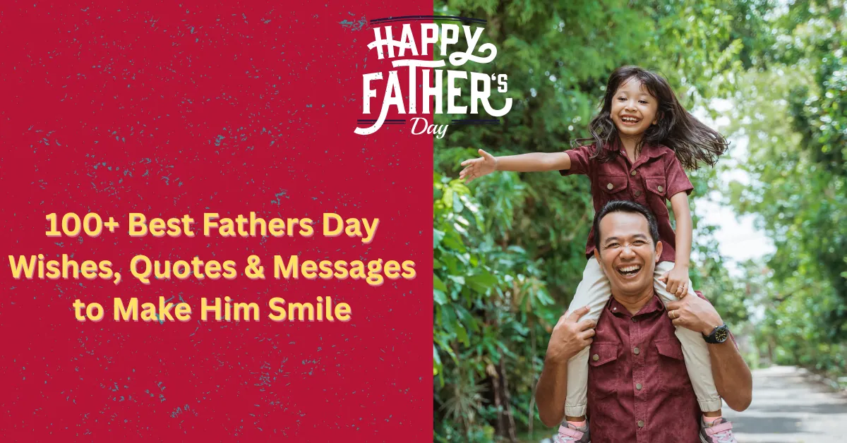 100+ Best Fathers Day Wishes, Quotes & Messages to Make Him Smile