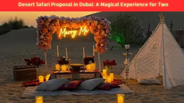 Desert Safari Proposal in Dubai: A Magical Experience for Two