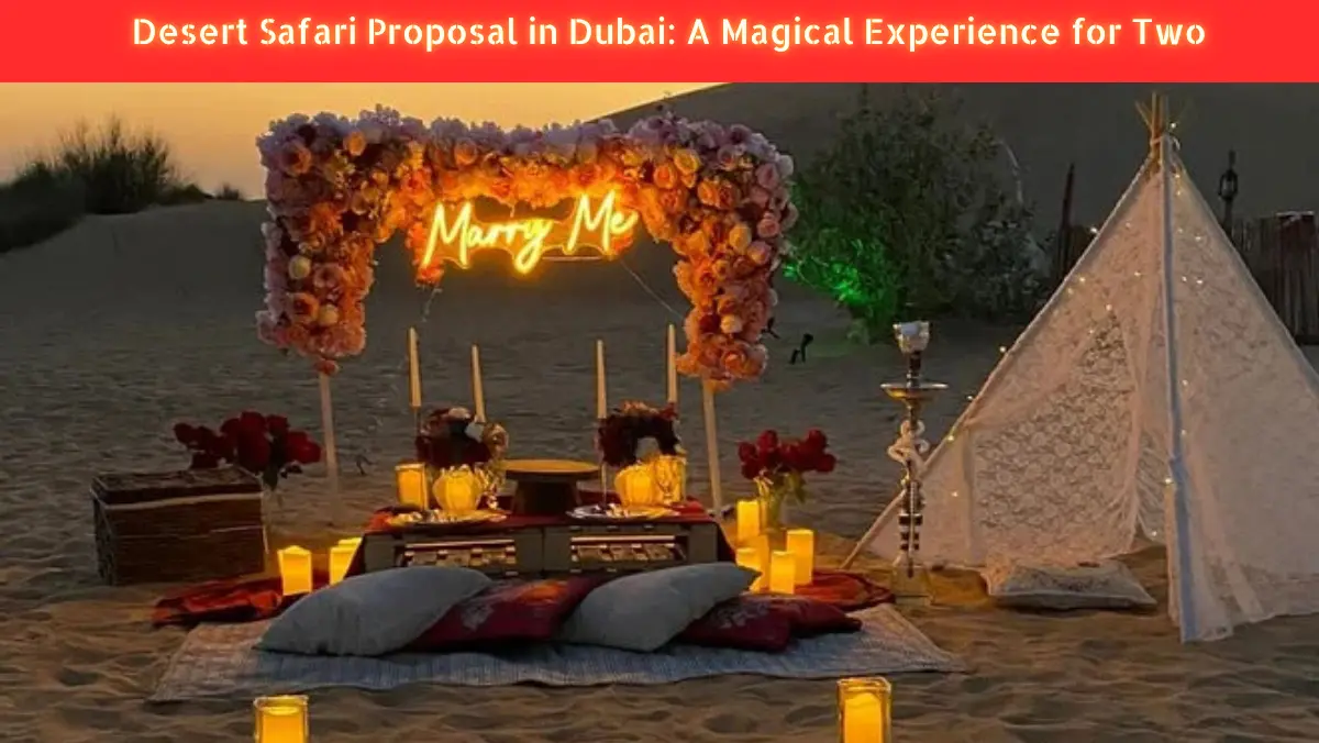 Desert Safari Proposal in Dubai: A Magical Experience for Two