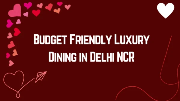 Budget Friendly Luxury Dining in Delhi NCR