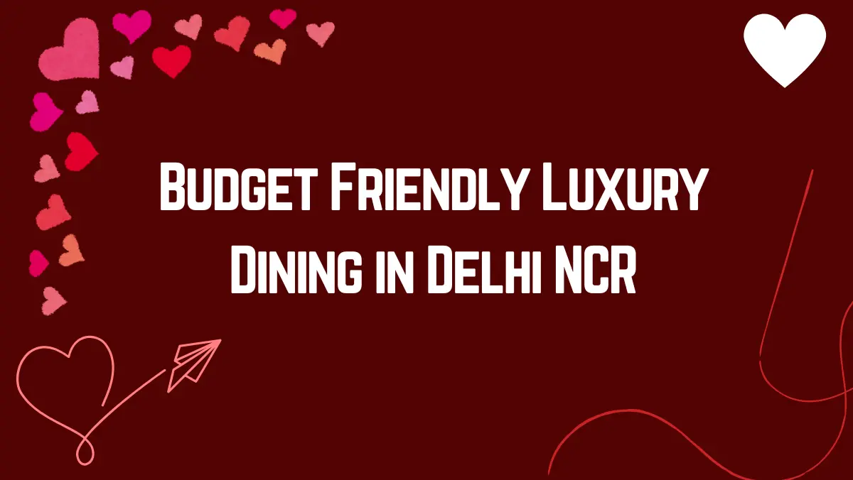Budget Friendly Luxury Dining in Delhi NCR