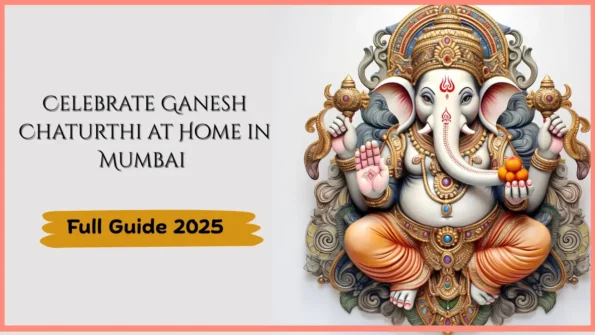 Celebrate Ganesh Chaturthi at Home in Mumbai – Full Guide 2025