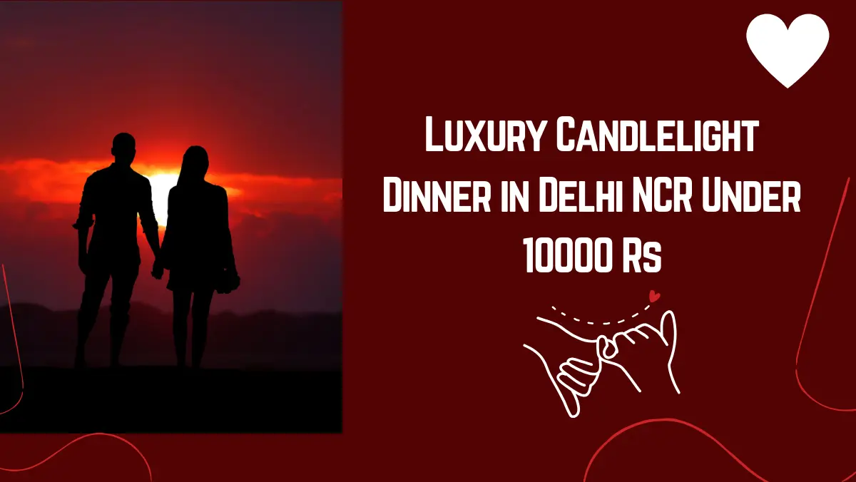 Luxury Candlelight Dinner in Delhi NCR Under 10000 Rs