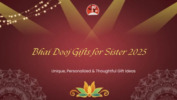 Bhai Dooj Gifts for Sister 2025 | Unique, Personalized & Thoughtful Gift Ideas