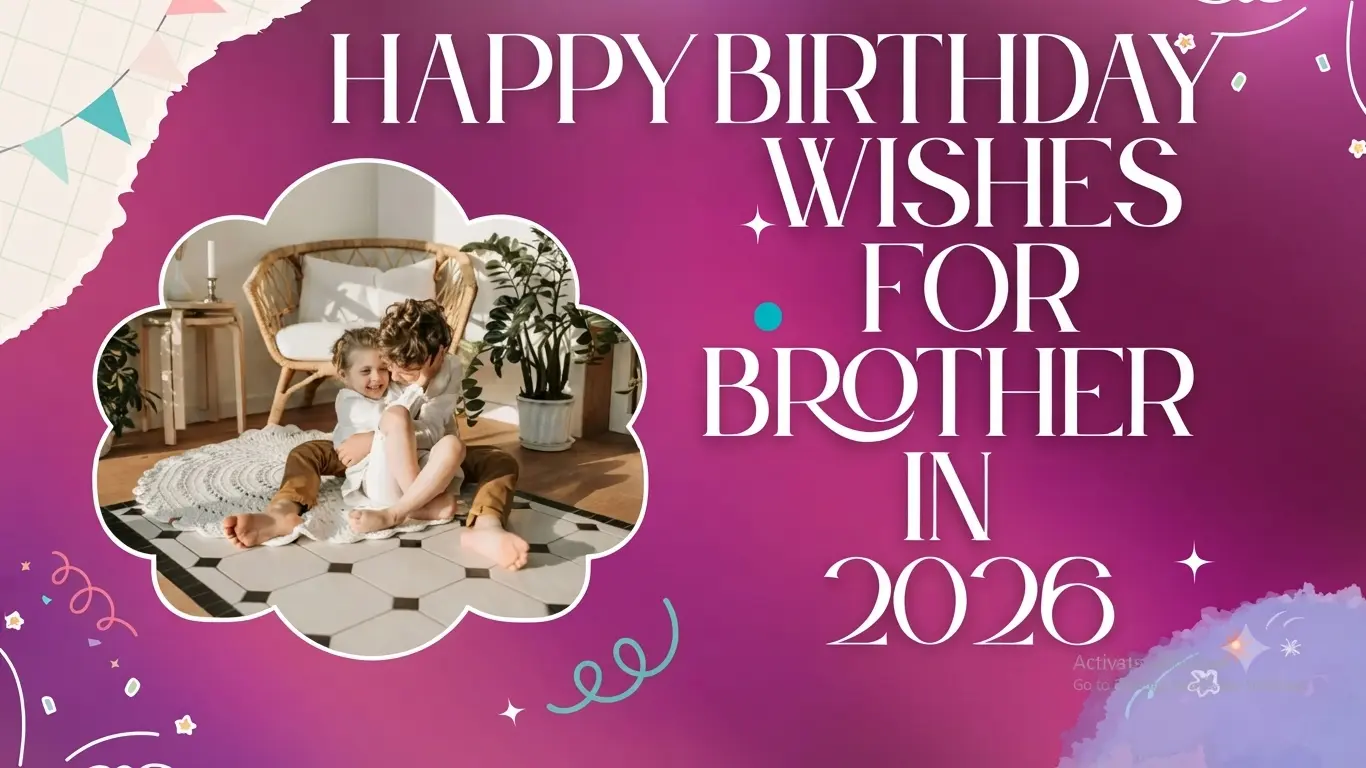 Birthday Wishes for Brother in 2026 - 200 + Quotes, Messages